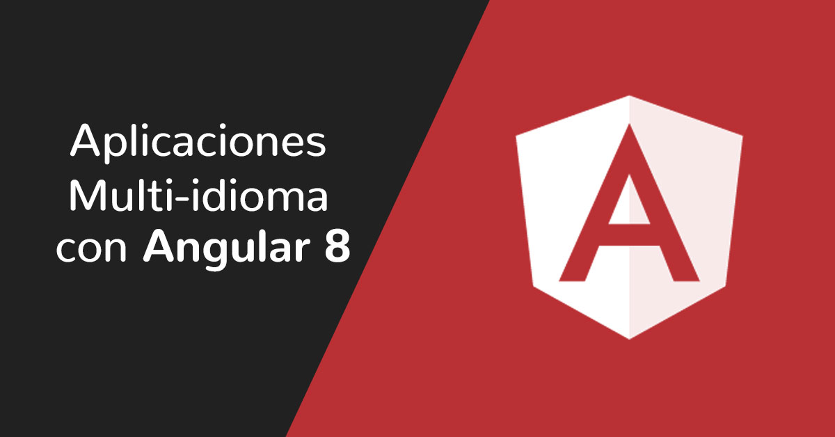 Curso de Aplicaciones Multi-idioma con Angular 8